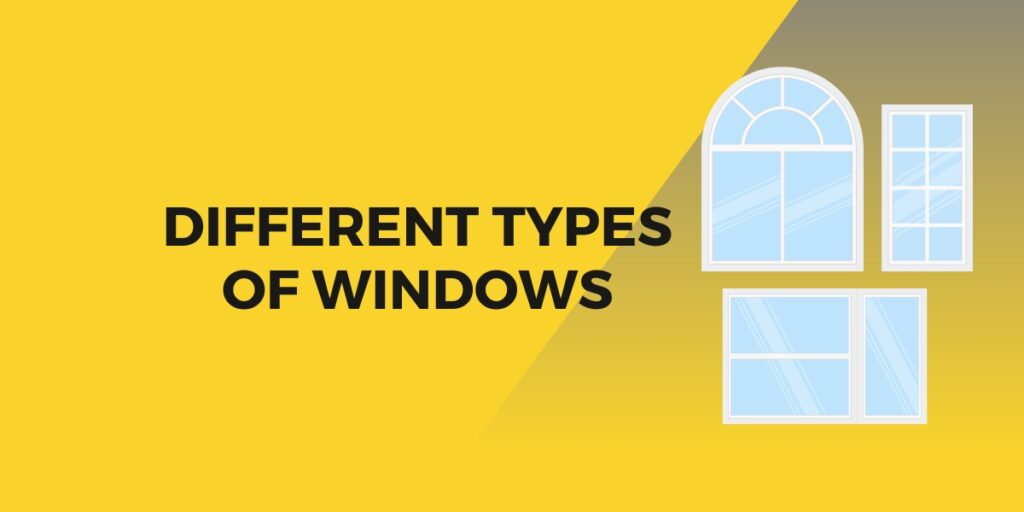 DIFFERENT TYPES OF WINDOWS