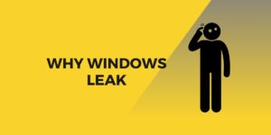 Why Windows Leak