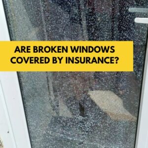 Are Broken Windows Covered By Insurance?