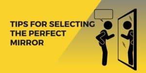 tips for selecting the perfect mirror