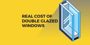 REAL COST OF DOUBLE GLAZED WINDOWS