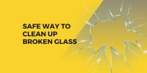 SAFE WAY TO CLEAN UP BROKEN GLASS
