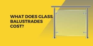 WHAT DOES GLASS BALUSTRADES COST